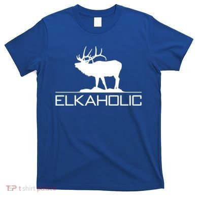 Elkaholic Funny Elk Hunting Gift T-Shirt