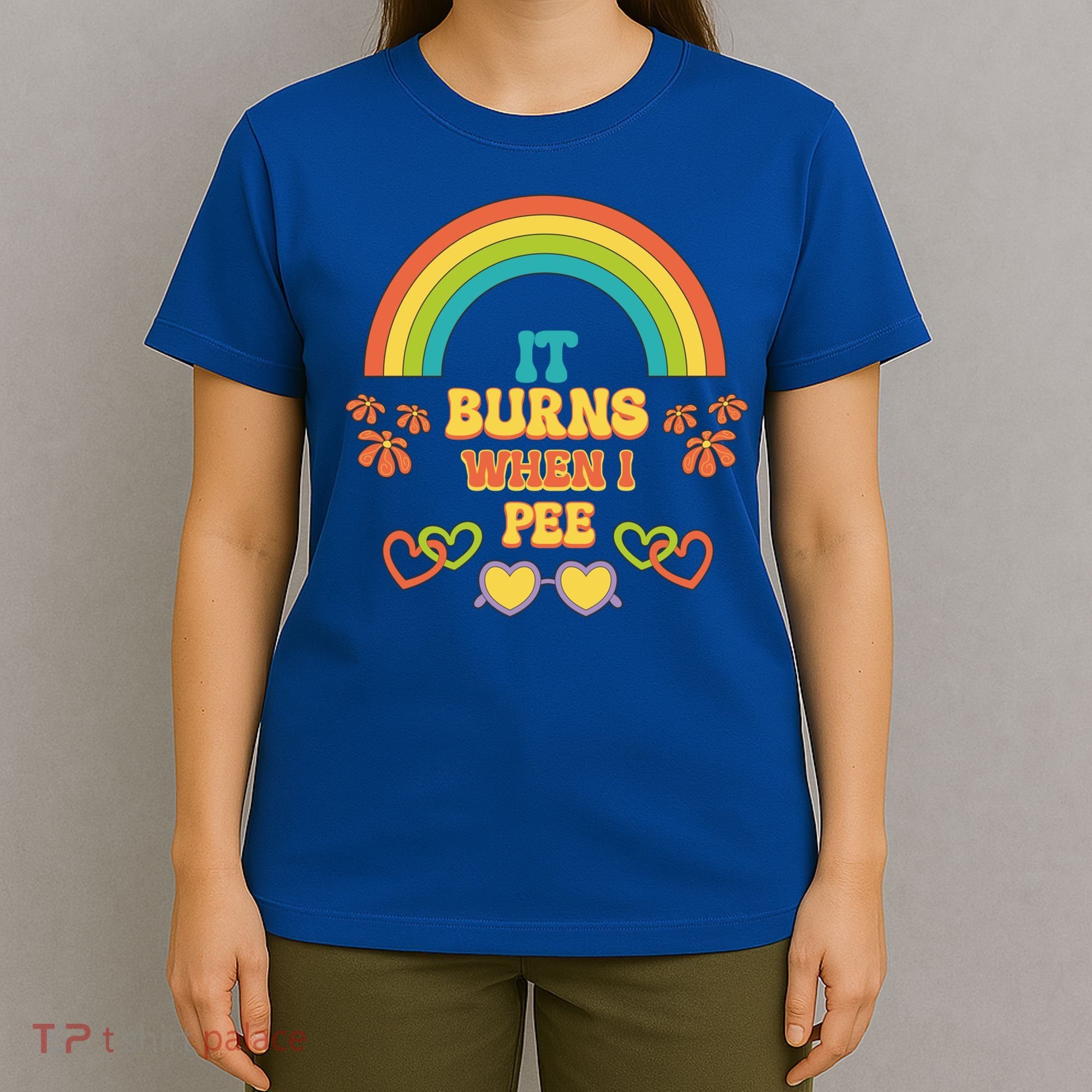 Embarrassing Funny gift Inappropriate Burns When Pee Adult Humor Gift T-Shirt