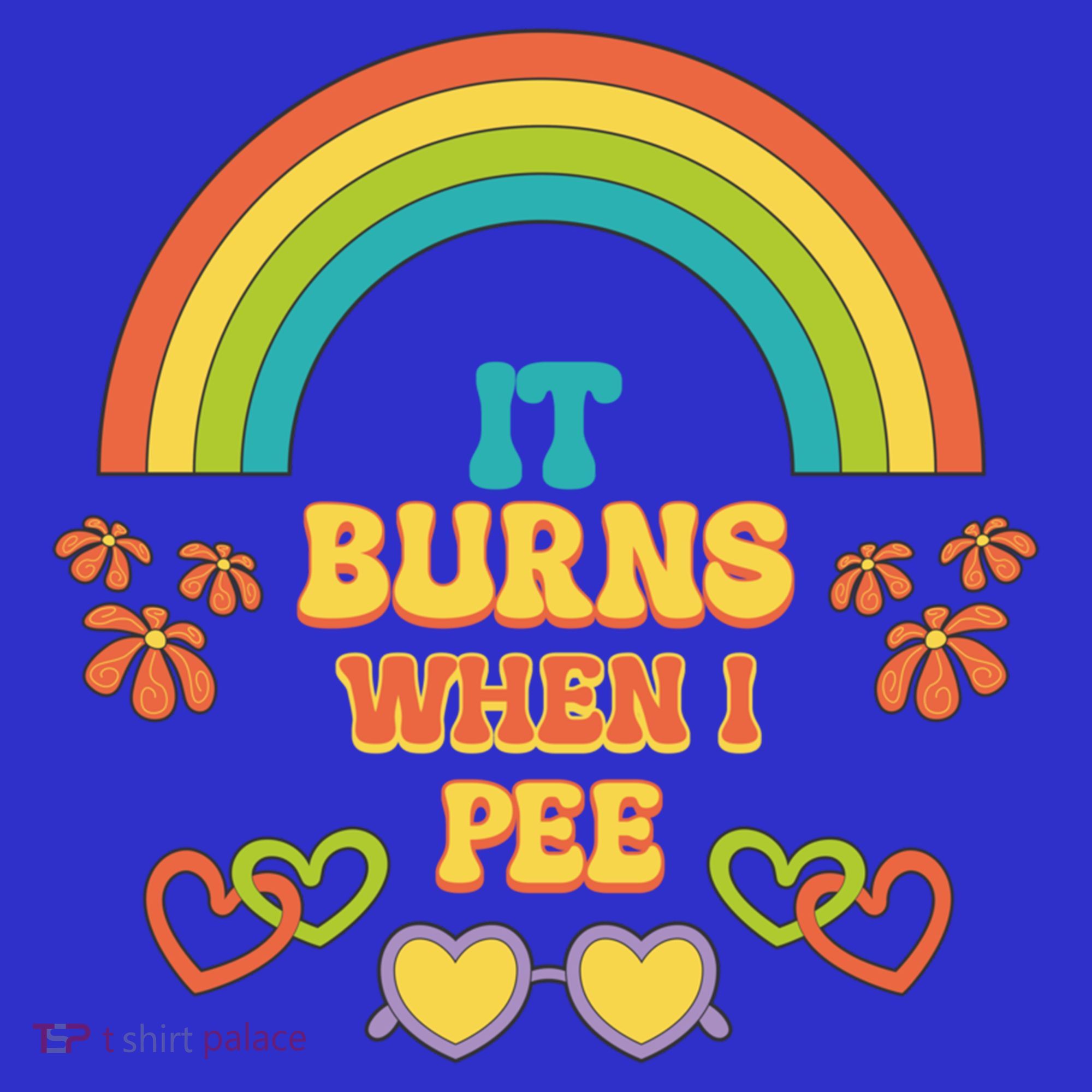 Embarrassing Funny gift Inappropriate Burns When Pee Adult Humor Gift T-Shirt