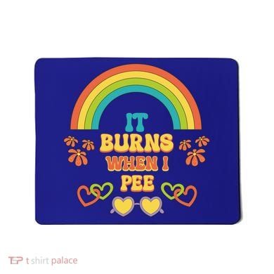 Embarrassing Funny gift Inappropriate Burns When Pee Adult Humor Gift Mousepad
