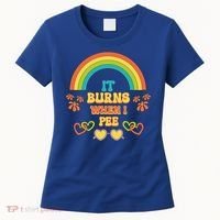 Embarrassing Funny gift Inappropriate Burns When Pee Adult Humor Gift Women's T-Shirt thumb 0