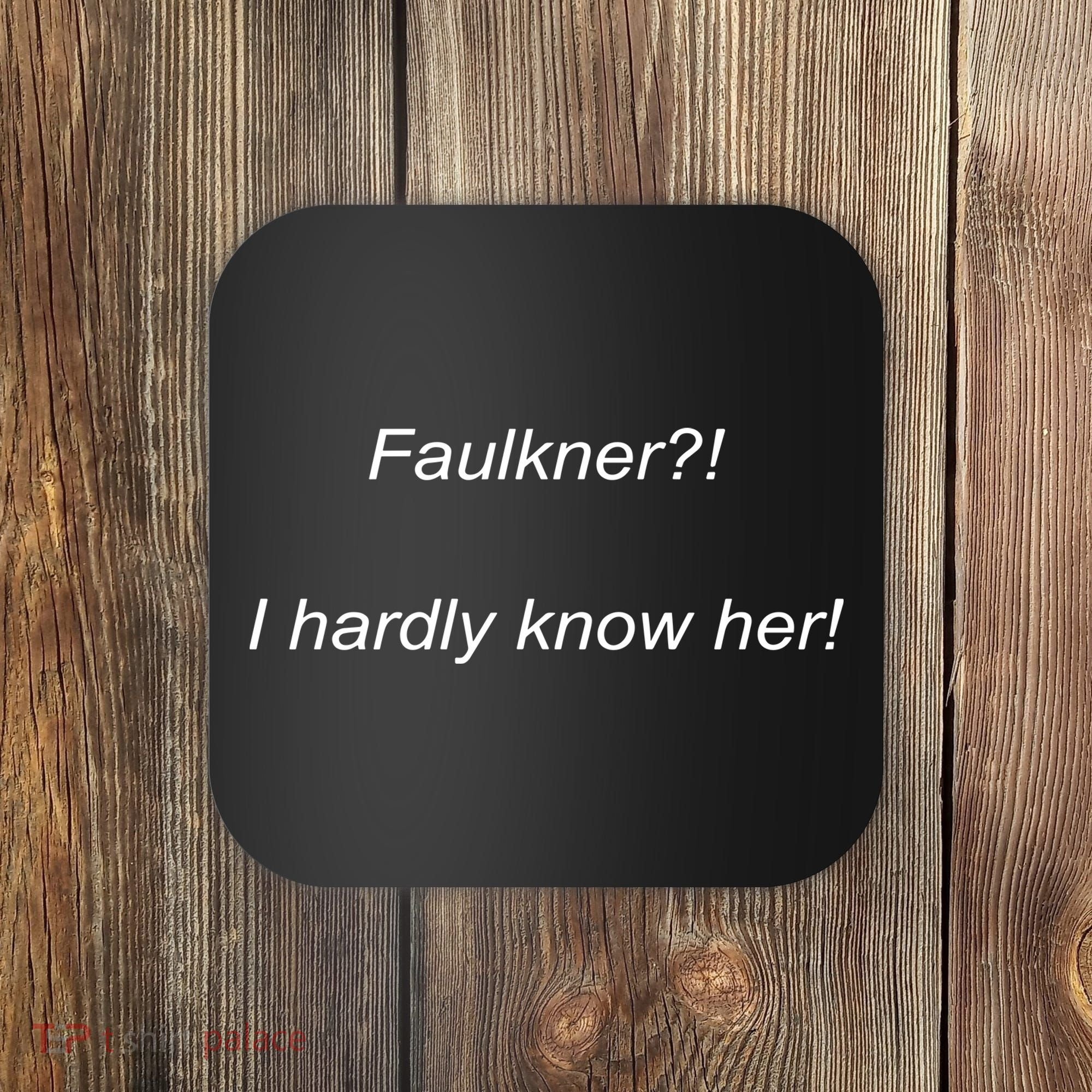 Elizamclamb Faulkner I Hardly Know Her Coaster