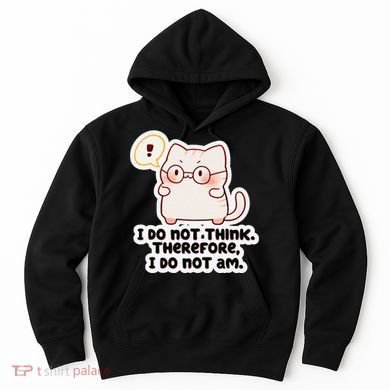 Ellie Furrington I Do Not Think Therefore I Do Not Am. Hoodie