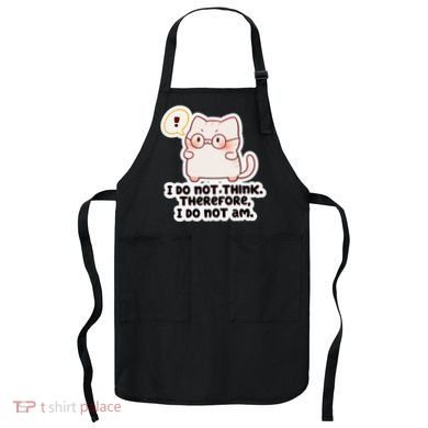 Ellie Furrington I Do Not Think Therefore I Do Not Am. Apron
