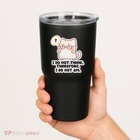Ellie Furrington I Do Not Think Therefore I Do Not Am. Tumbler thumb 2