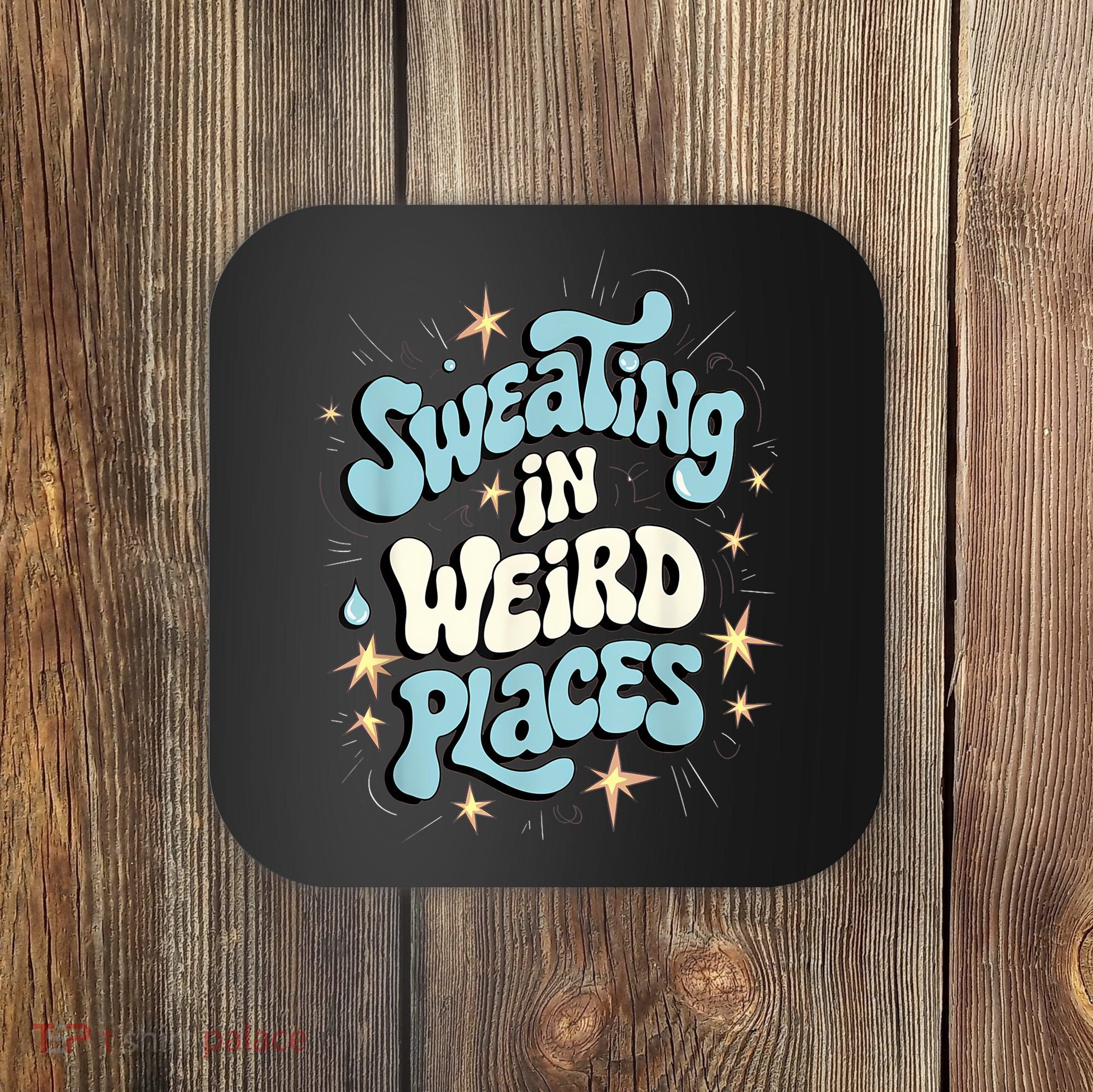 Embarrassing Funny Inappropriate Sweating Adult Humor Coaster