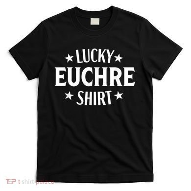 Euchre Funny Lucky Card Game Player T-Shirt