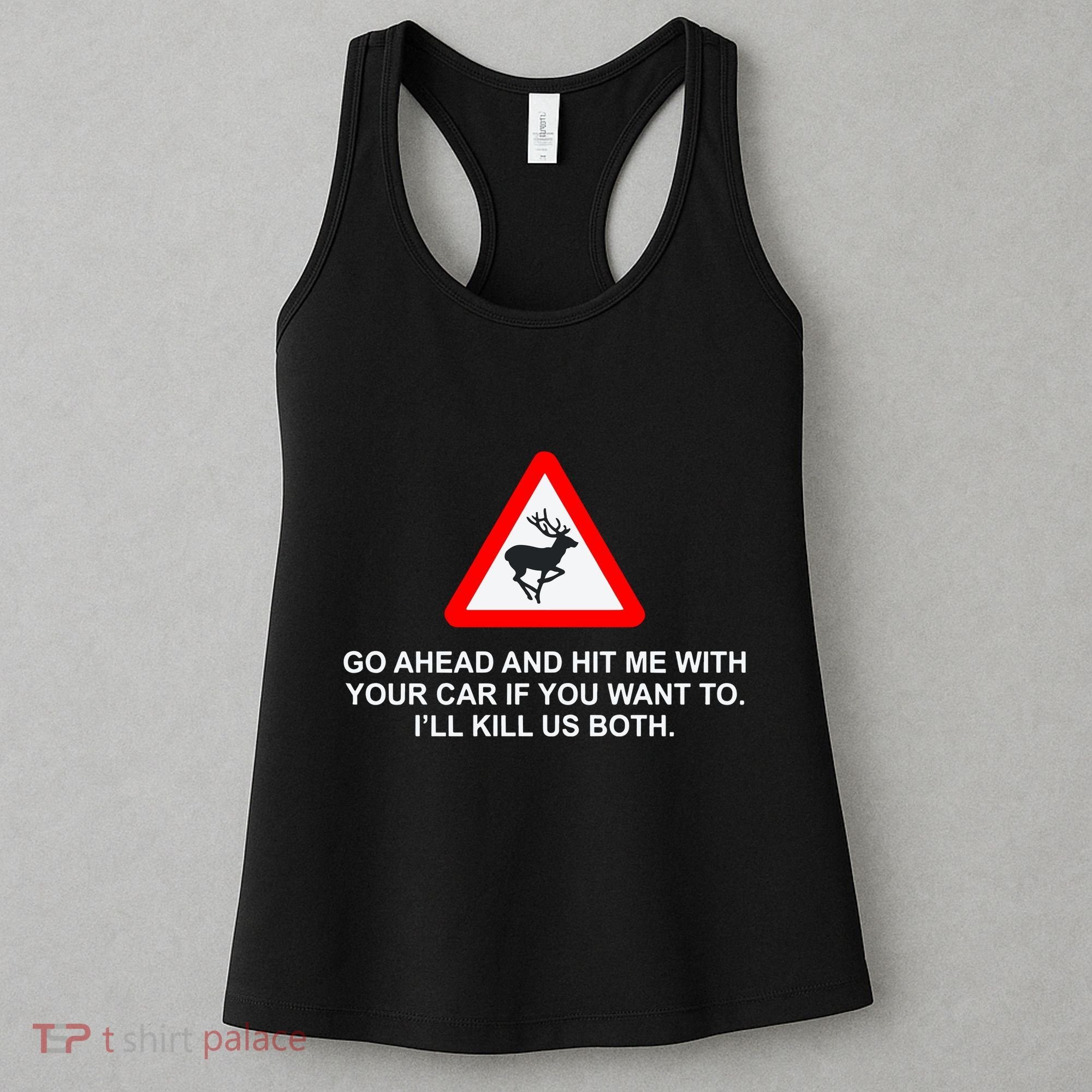 Espresso Future Roadkill Go Ahead And Hit Me With Your Car If You Want To ILl K Women's Tank Top