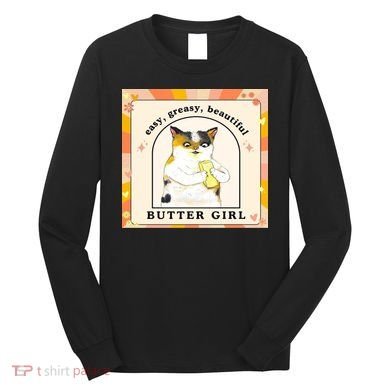Easy Greasy Beautiful Butter Girl Long Sleeve Shirt