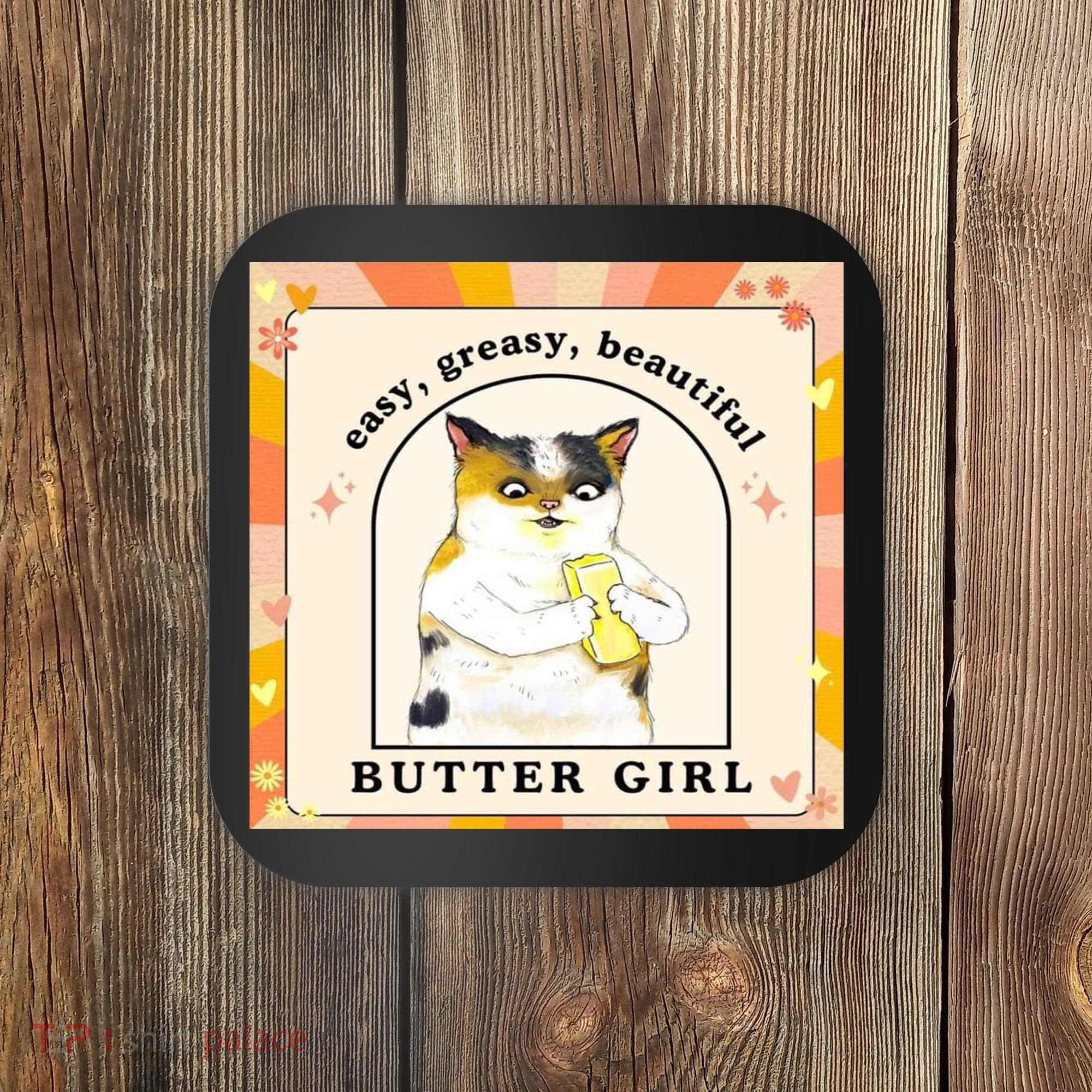 Easy Greasy Beautiful Butter Girl Coaster