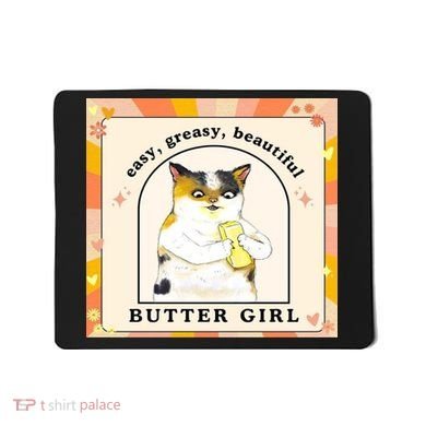 Easy Greasy Beautiful Butter Girl Mousepad
