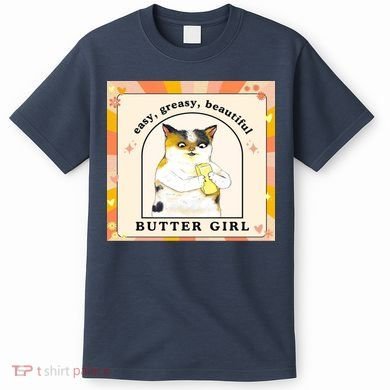 Easy Greasy Beautiful Butter Girl T-Shirt