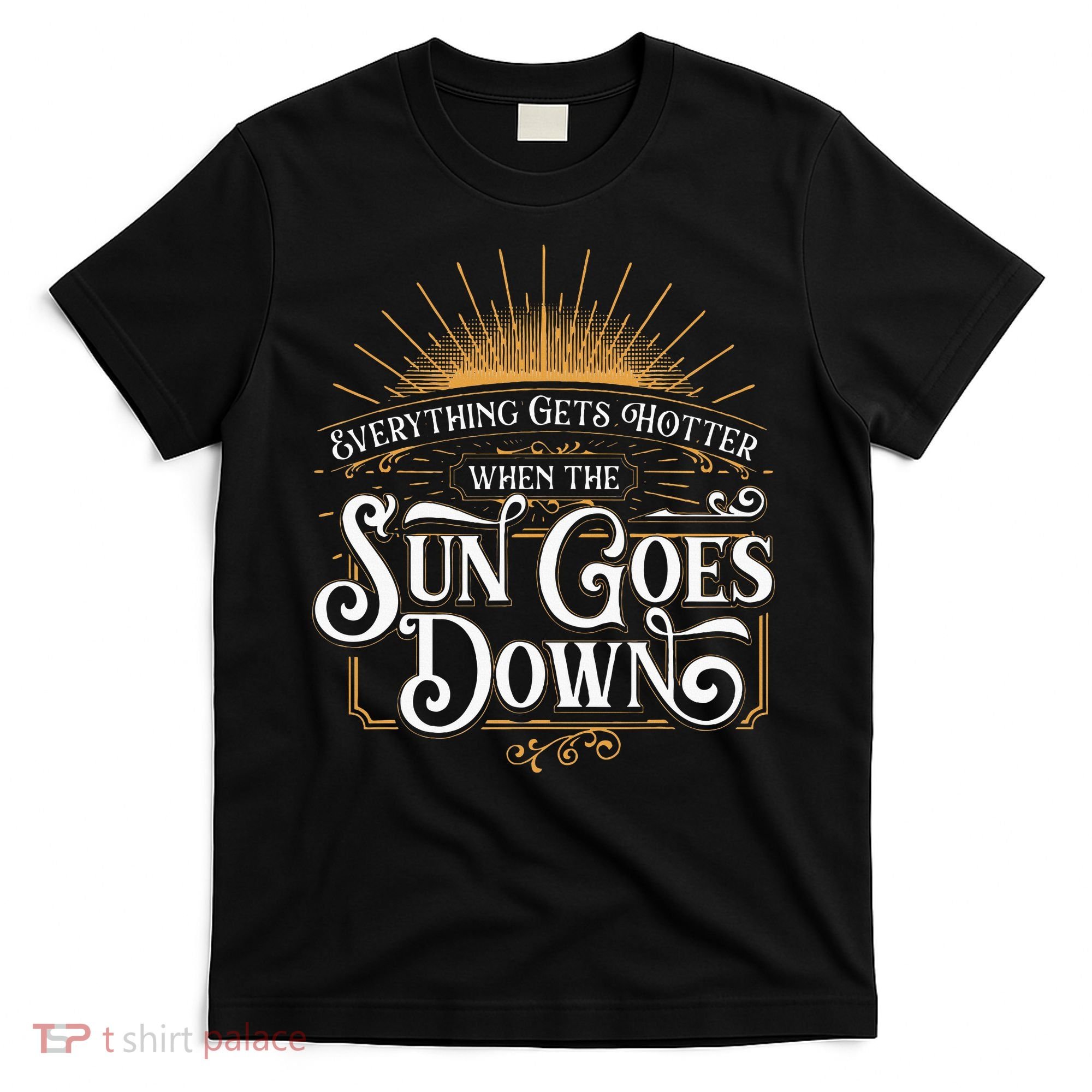 Everything Gets Hotter When The Sun Goes Down Country Music T-Shirt