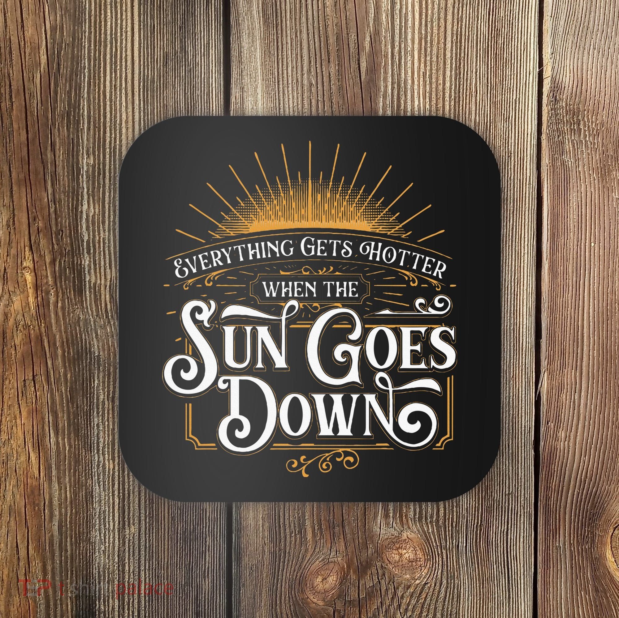 Everything Gets Hotter When The Sun Goes Down Country Music Coaster