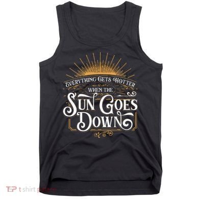 Everything Gets Hotter When The Sun Goes Down Country Music Tank Top