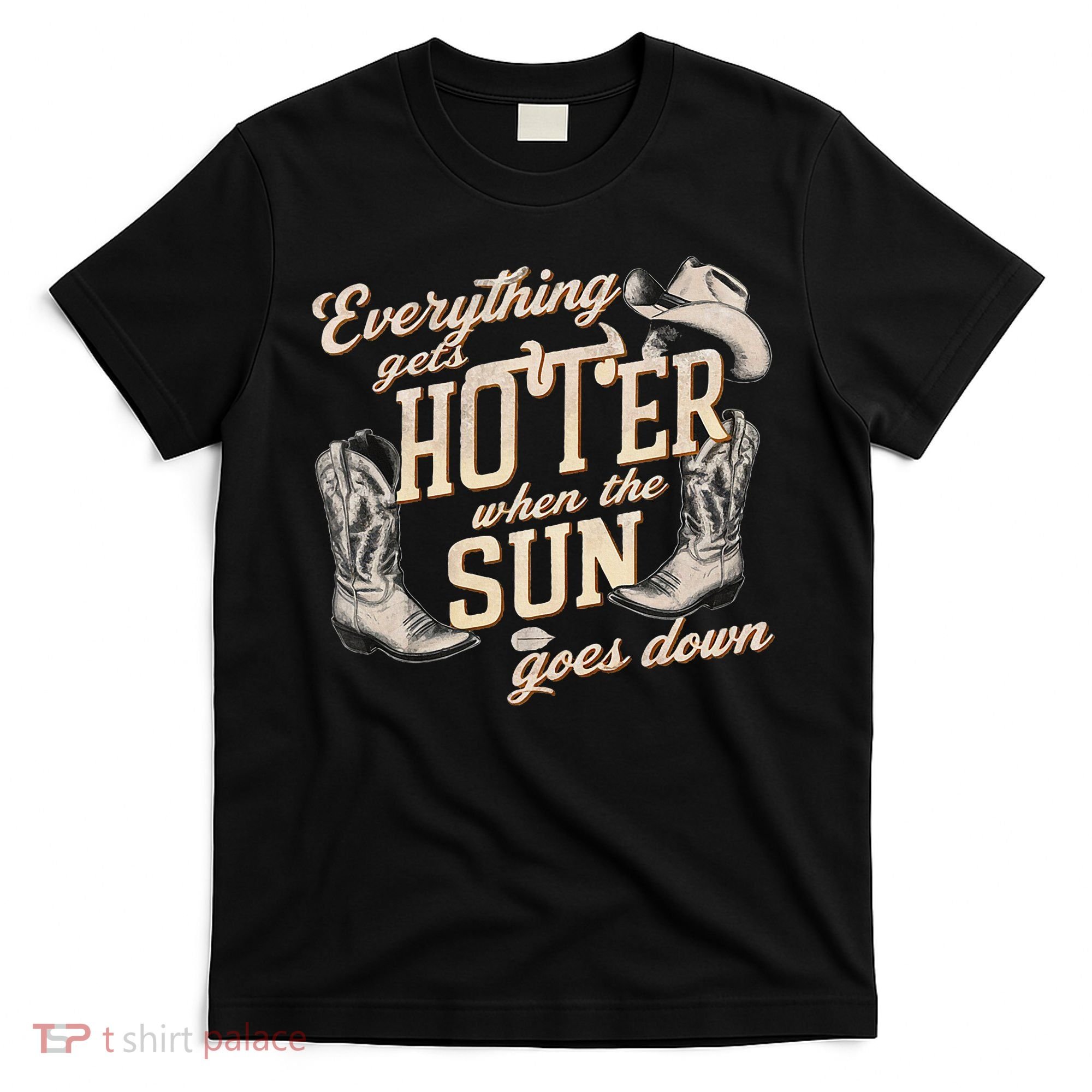 Everything Gets Hotter When The Sun Goes Down Country Music T-Shirt