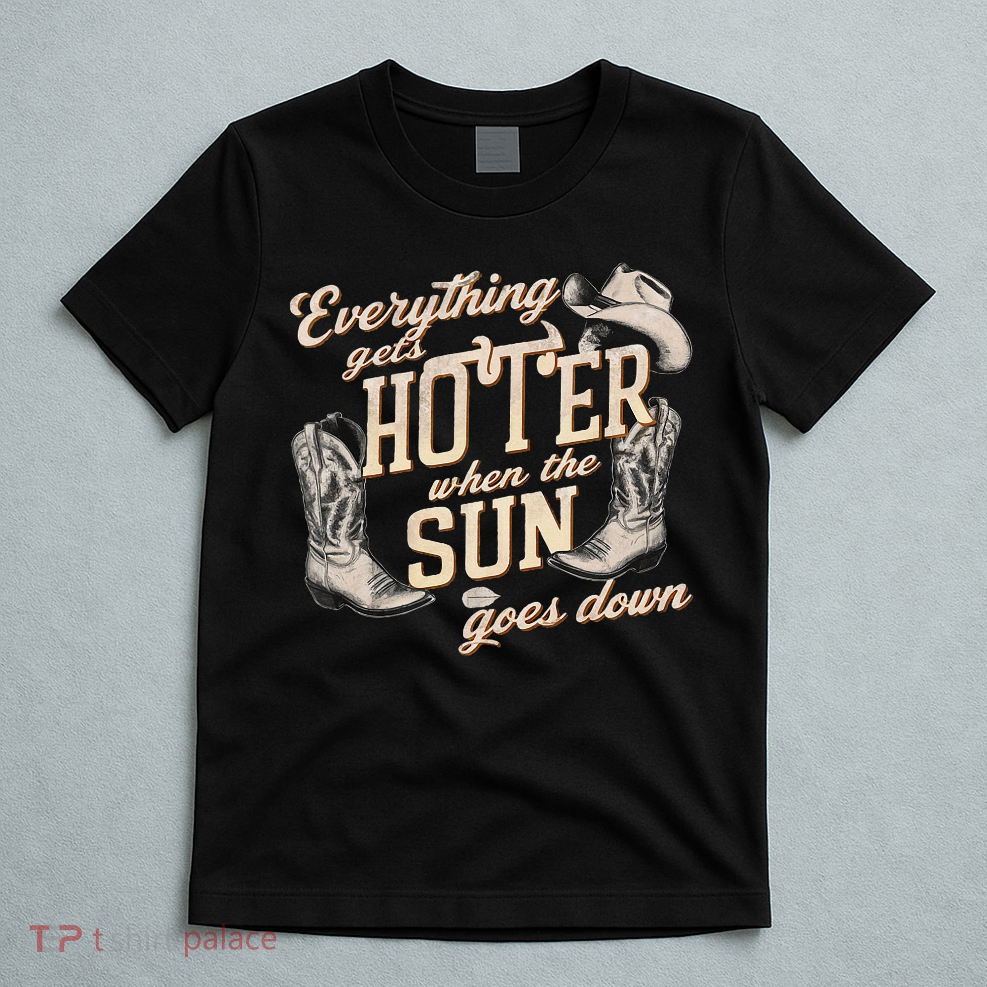 Everything Gets Hotter When The Sun Goes Down Country Music T-Shirt