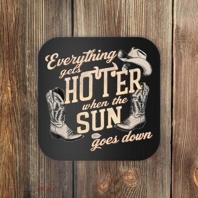 Everything Gets Hotter When The Sun Goes Down Country Music Coaster