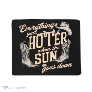 Everything Gets Hotter When The Sun Goes Down Country Music Mousepad