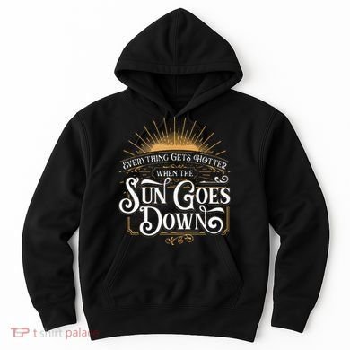 Everything Gets Hotter When The Sun Goes Down Country Music Hoodie