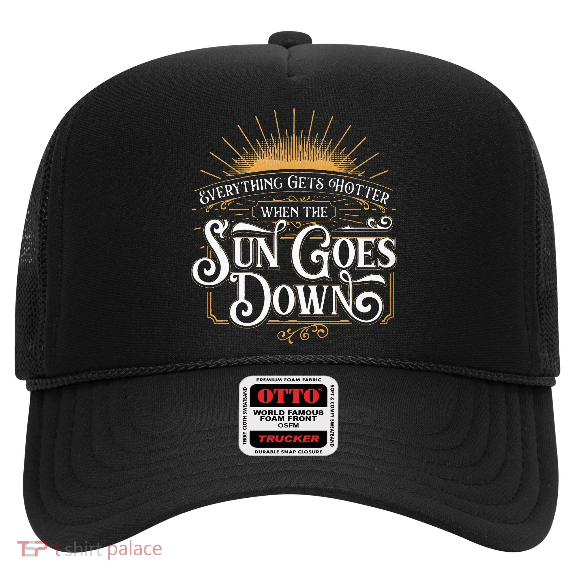 Everything Gets Hotter When The Sun Goes Down Country Music Hat