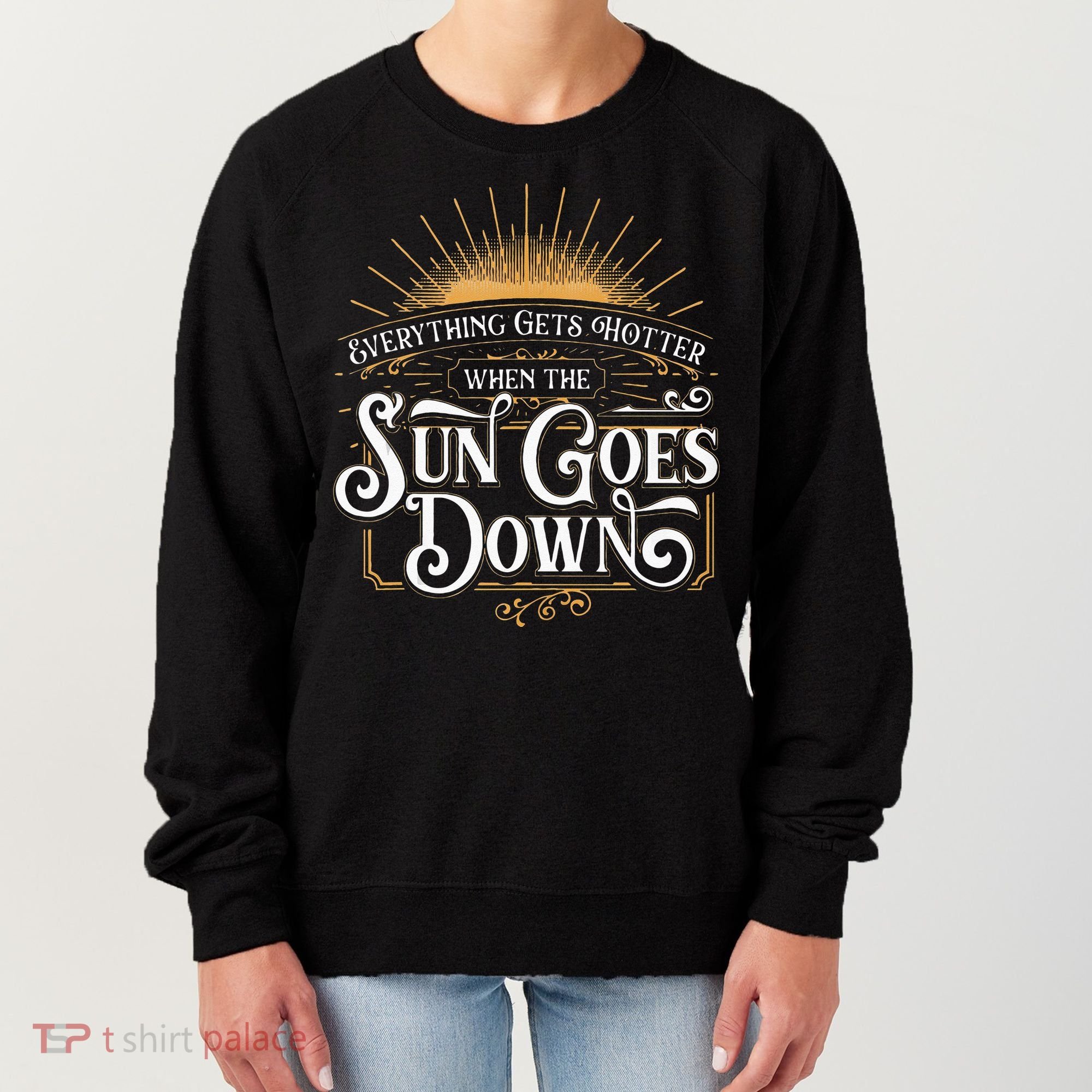 Everything Gets Hotter When The Sun Goes Down Country Music Women's Sweatshirt