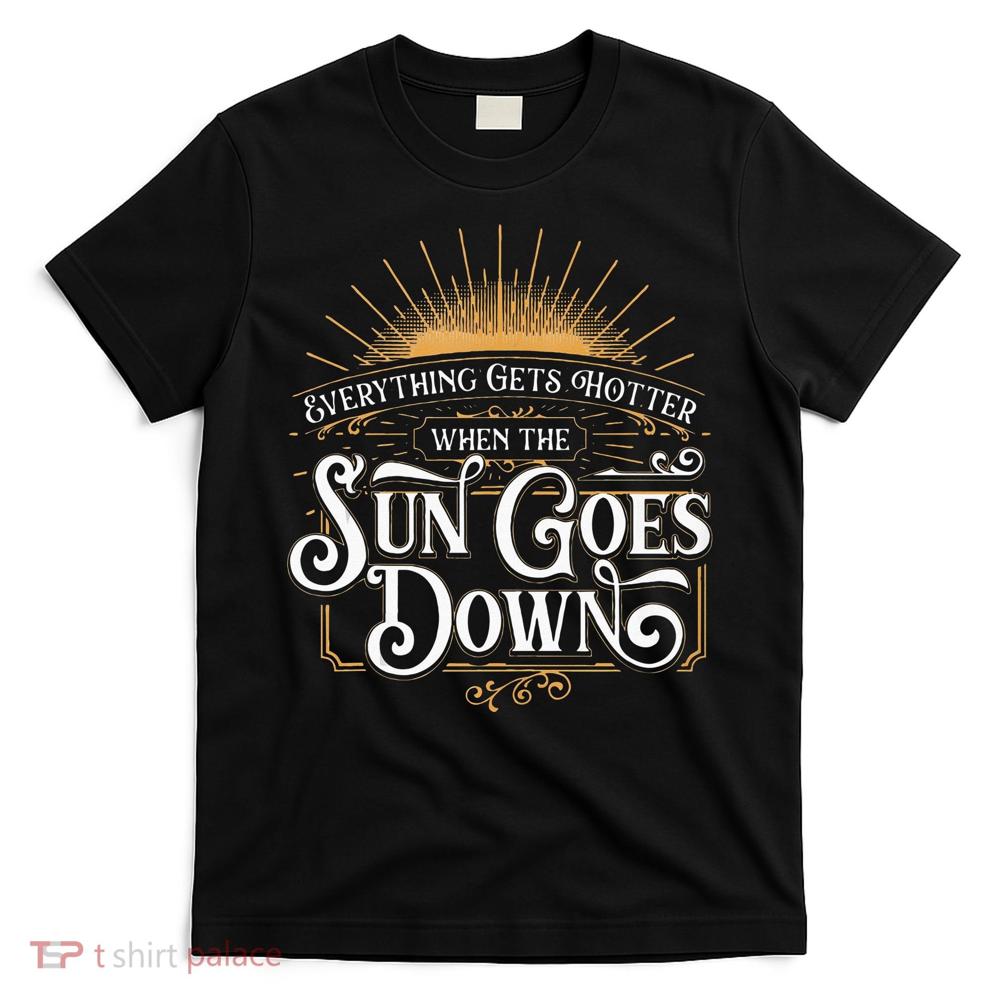 Everything Gets Hotter When The Sun Goes Down Country Music T-Shirt