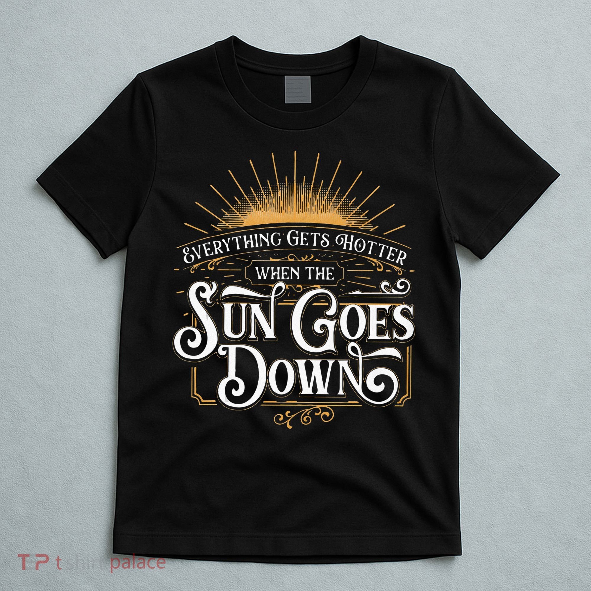 Everything Gets Hotter When The Sun Goes Down Country Music T-Shirt
