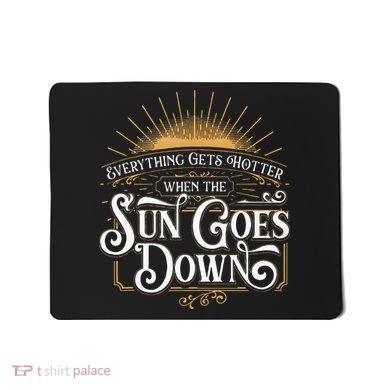 Everything Gets Hotter When The Sun Goes Down Country Music Mousepad