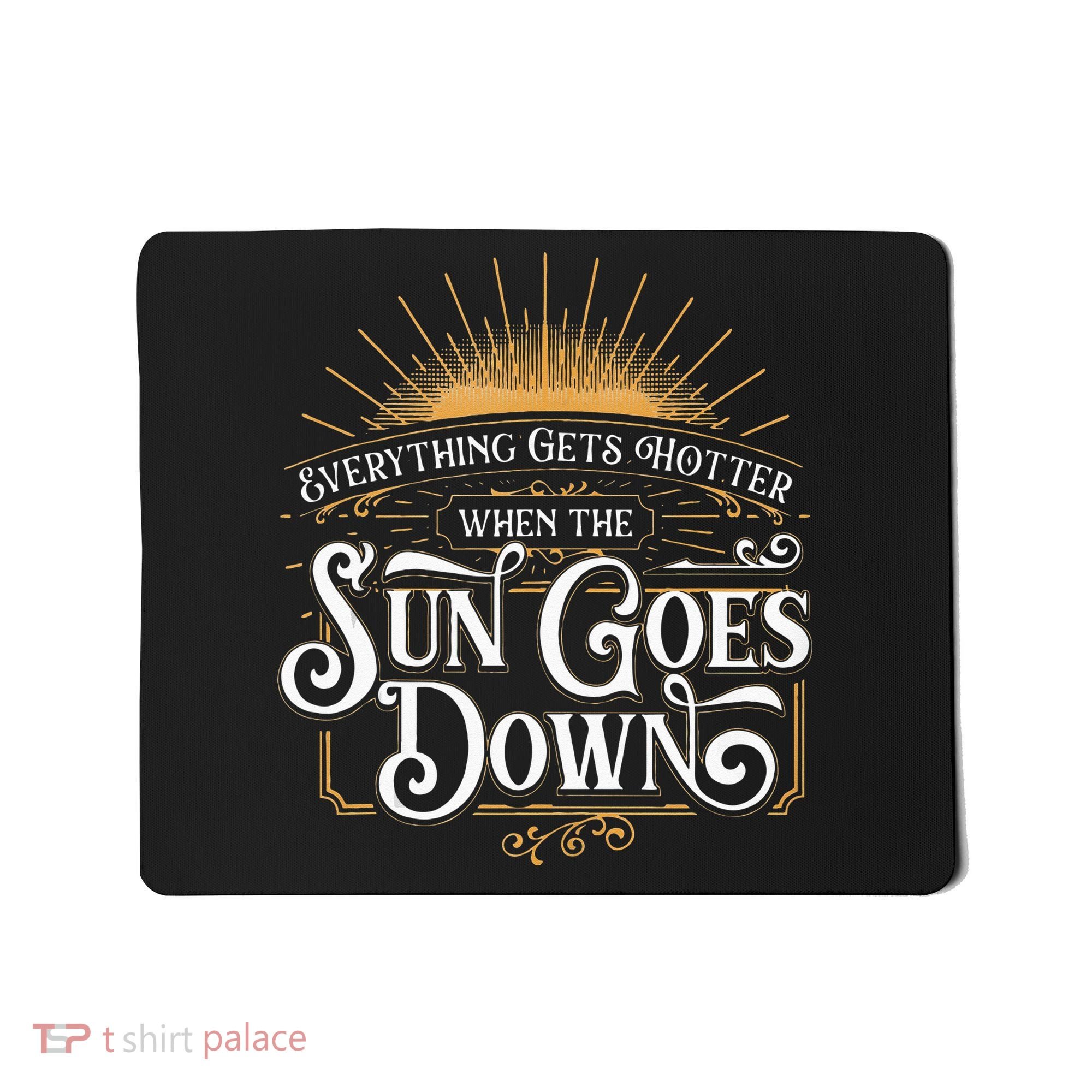 Everything Gets Hotter When The Sun Goes Down Country Music Mousepad