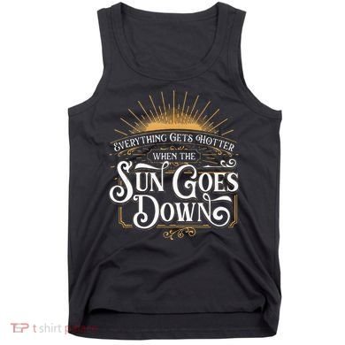 Everything Gets Hotter When The Sun Goes Down Country Music Tank Top