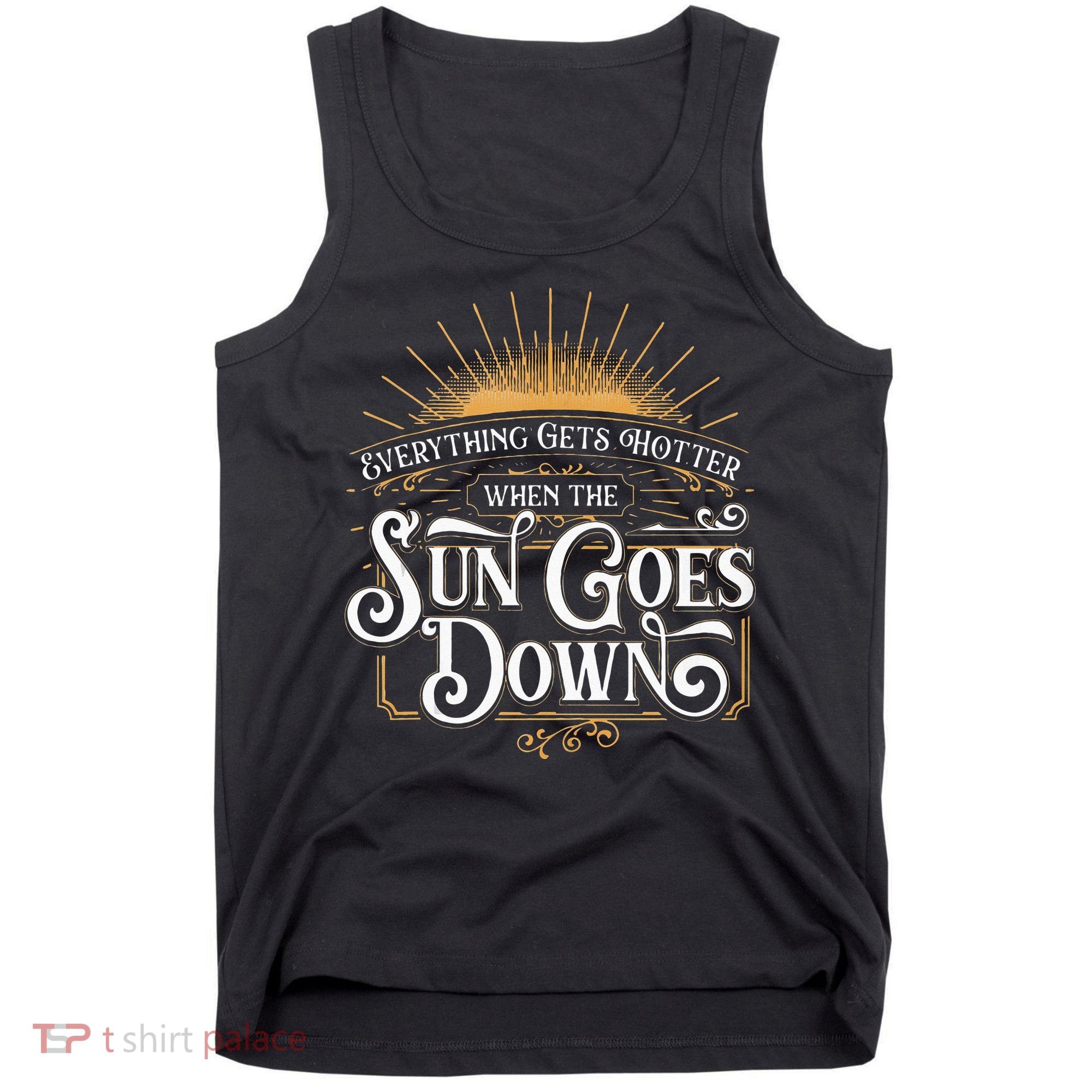 Everything Gets Hotter When The Sun Goes Down Country Music Tank Top