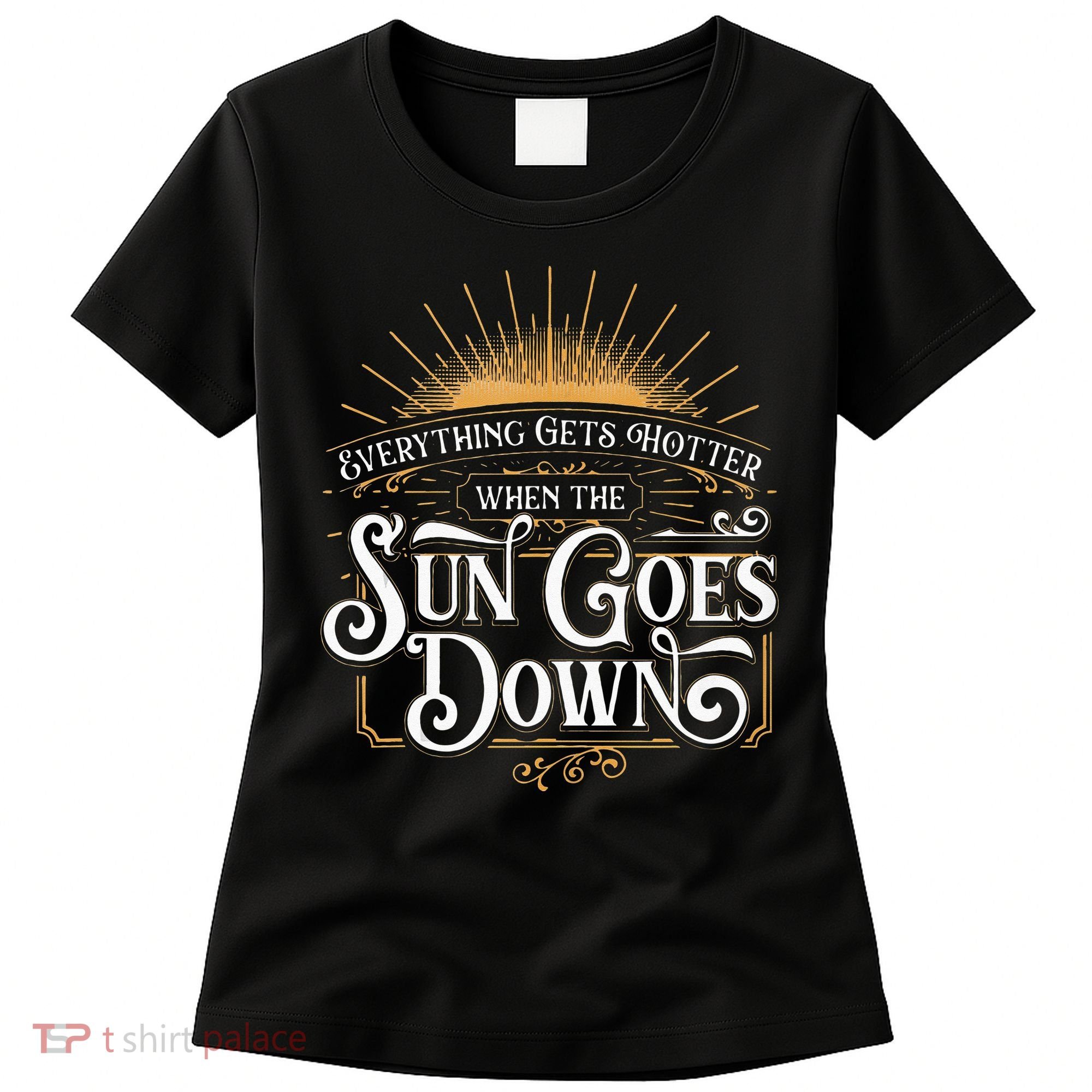 Everything Gets Hotter When The Sun Goes Down Country Music Women's T-Shirt
