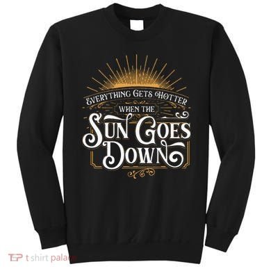 Everything Gets Hotter When The Sun Goes Down Country Music Sweatshirt