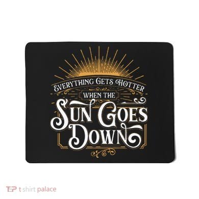 Everything Gets Hotter When The Sun Goes Down Country Music Mousepad