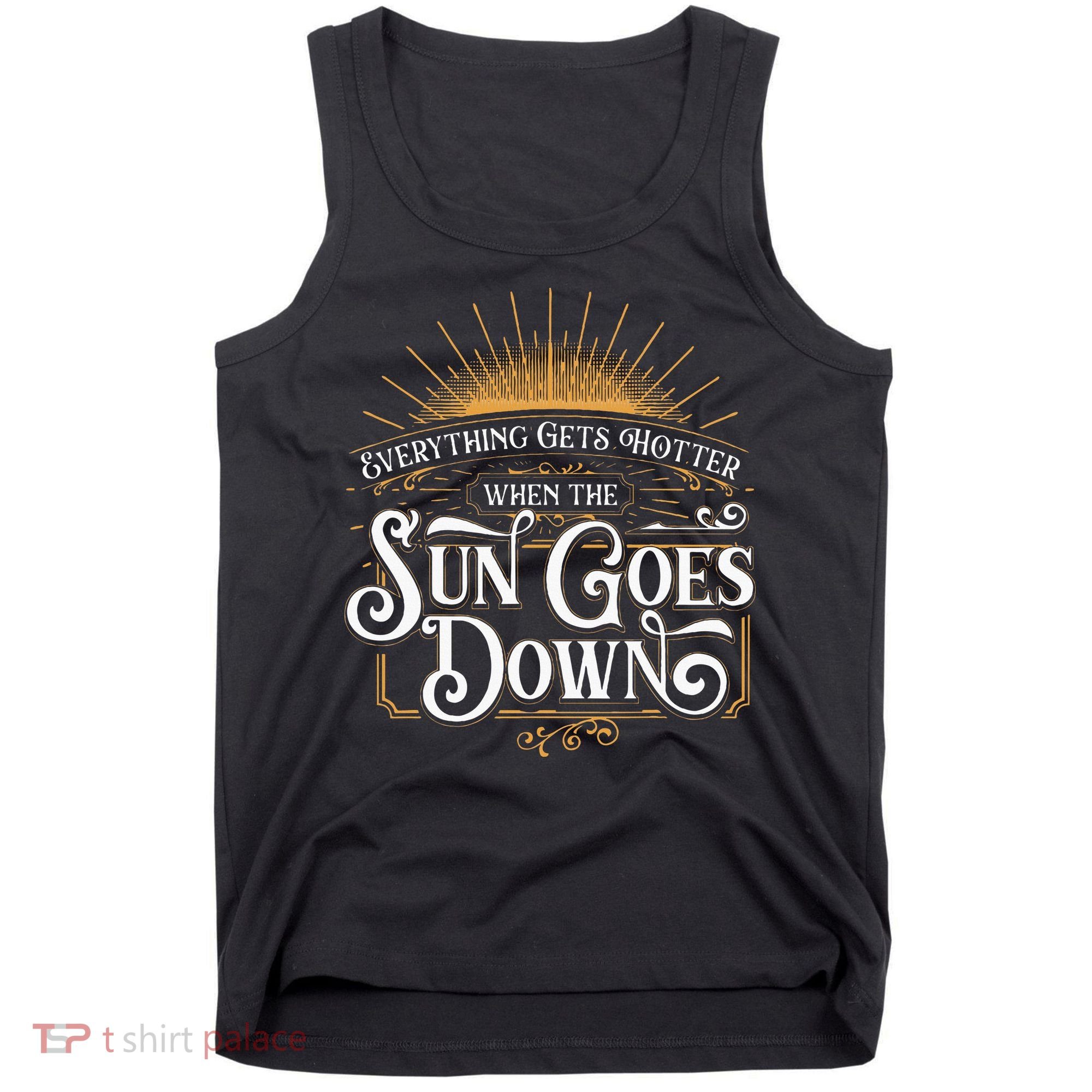 Everything Gets Hotter When The Sun Goes Down Country Music Tank Top