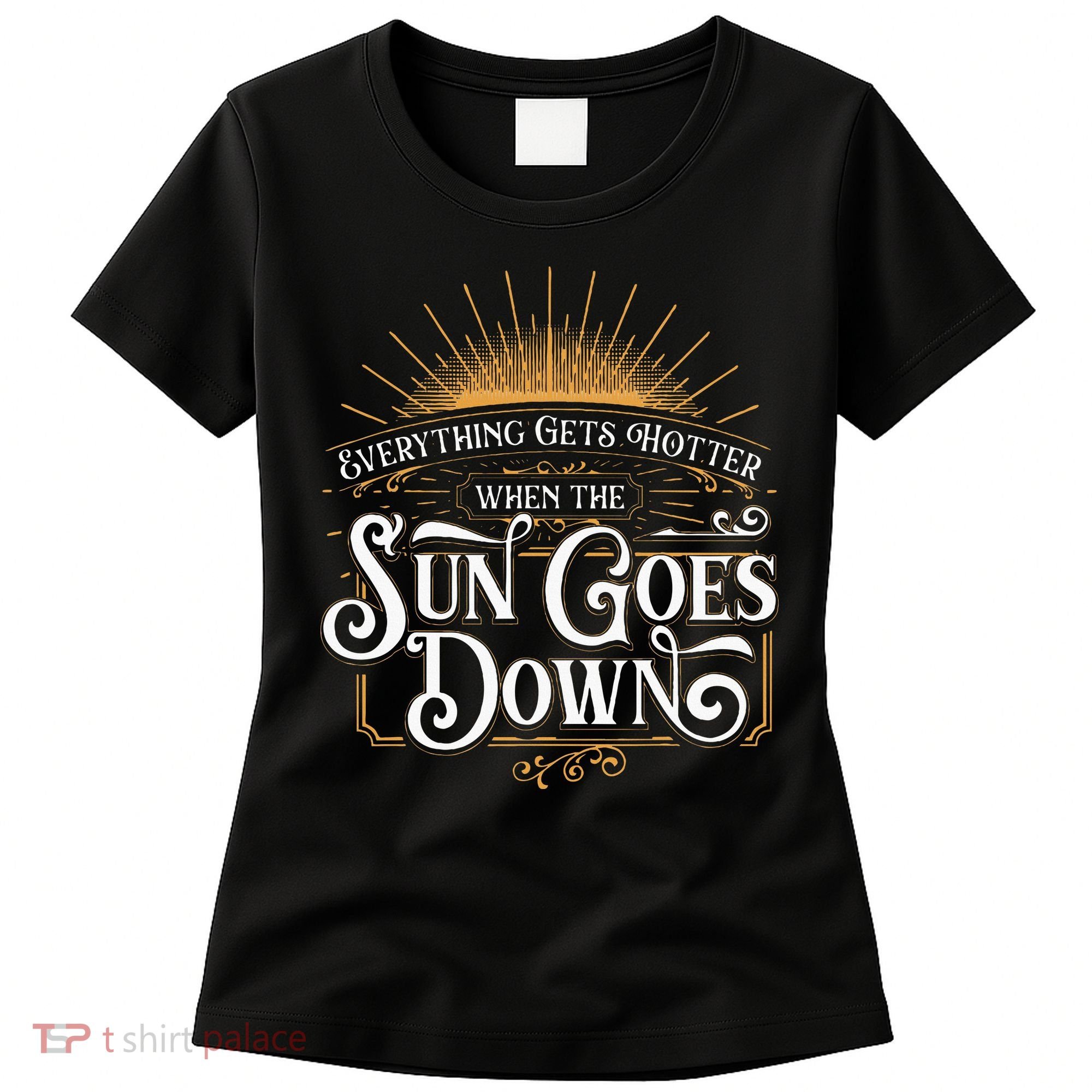 Everything Gets Hotter When The Sun Goes Down Country Music Women's T-Shirt