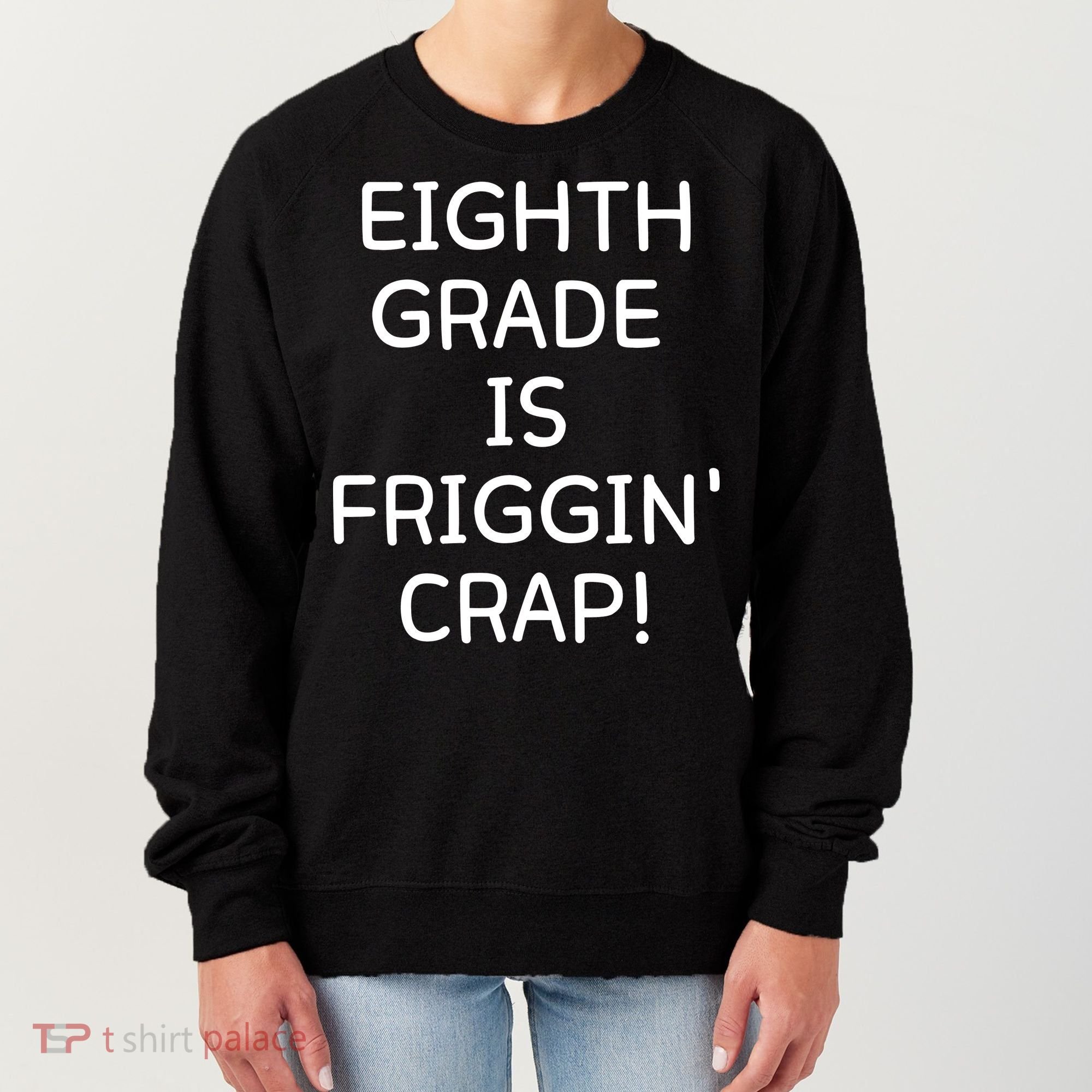 Eighth Grade Is Friggin Crap Funny Women's Sweatshirt