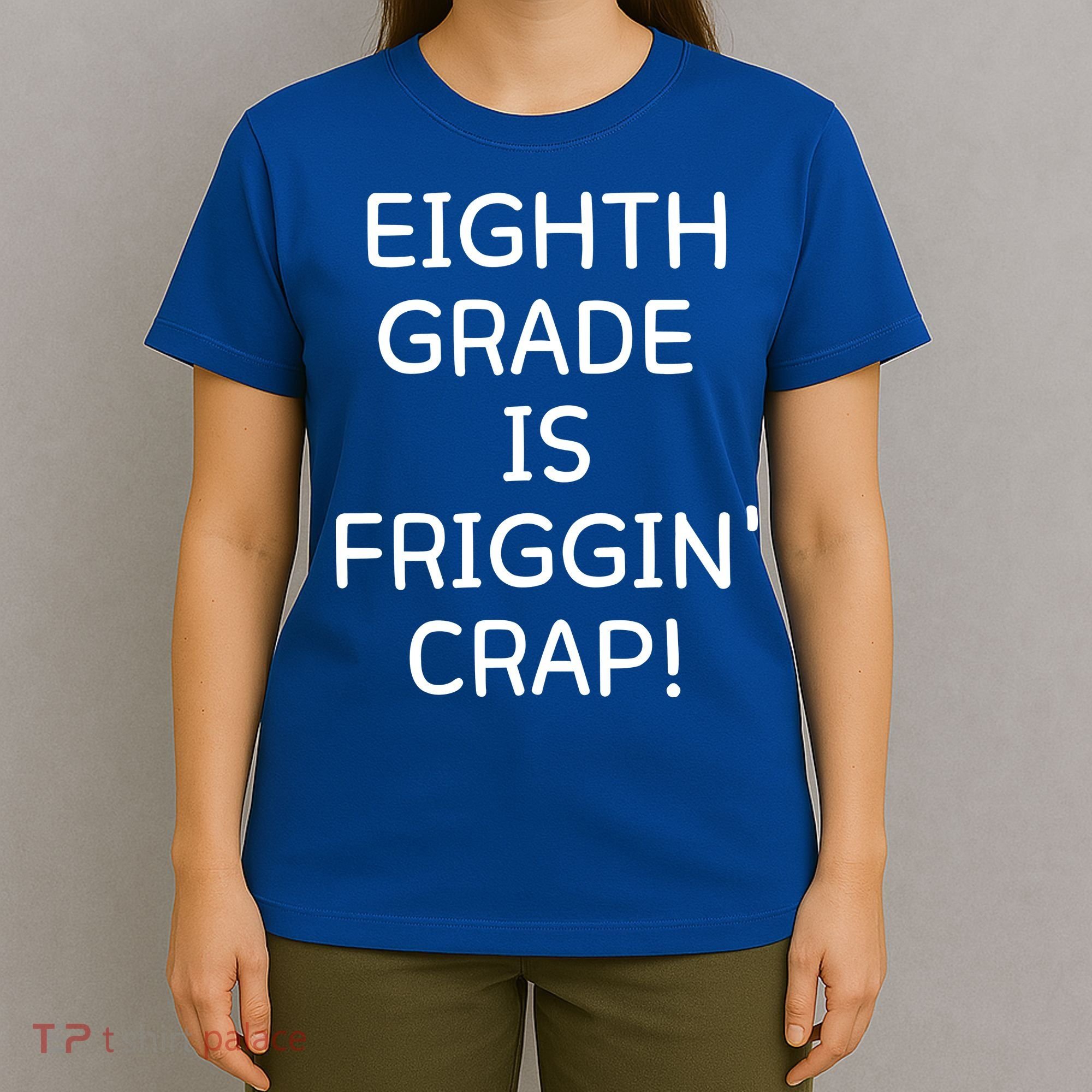 Eighth Grade Is Friggin Crap Funny T-Shirt
