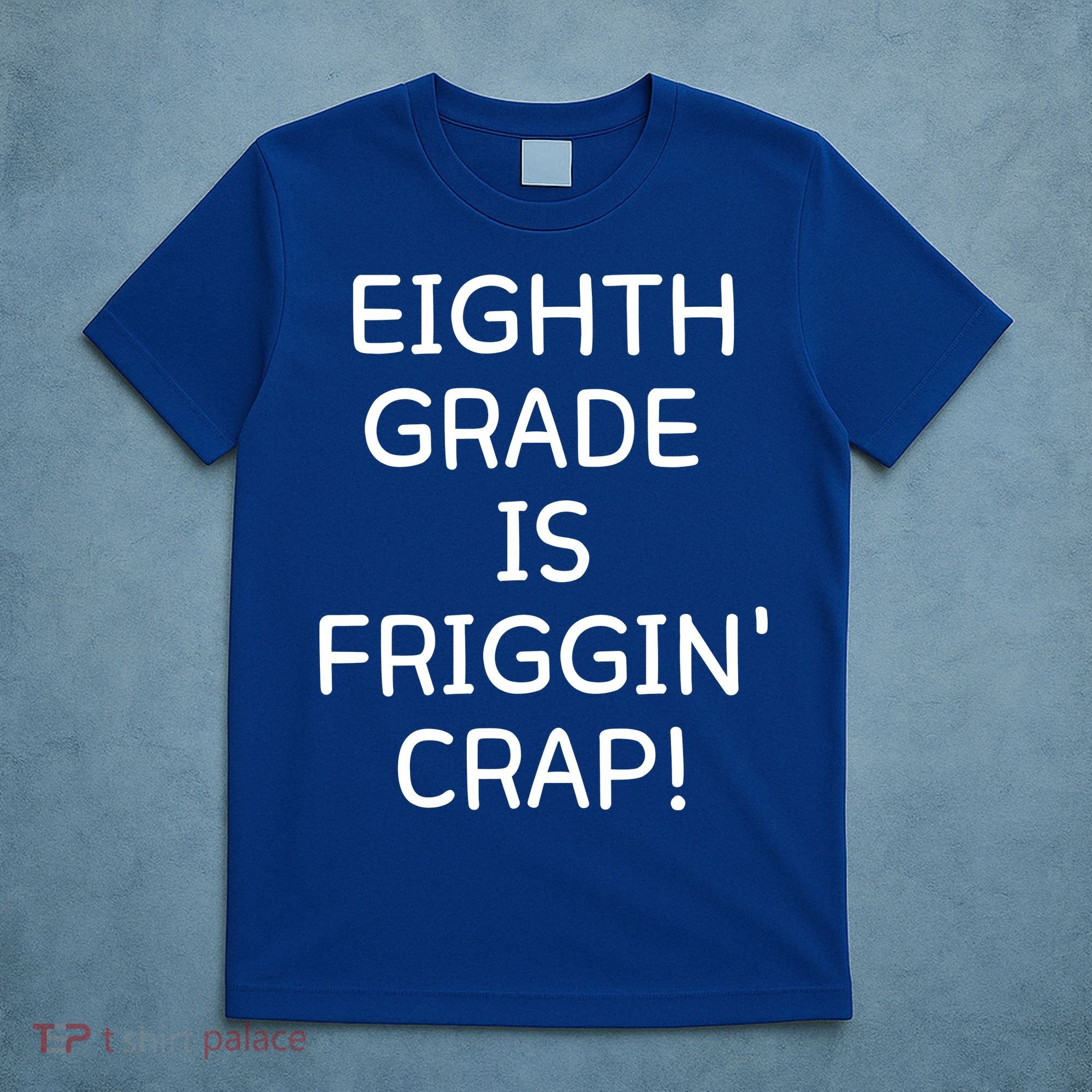 Eighth Grade Is Friggin Crap Funny T-Shirt