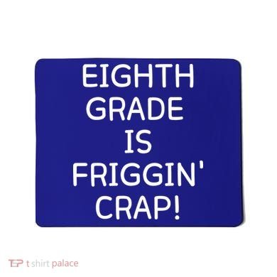 Eighth Grade Is Friggin Crap Funny Mousepad