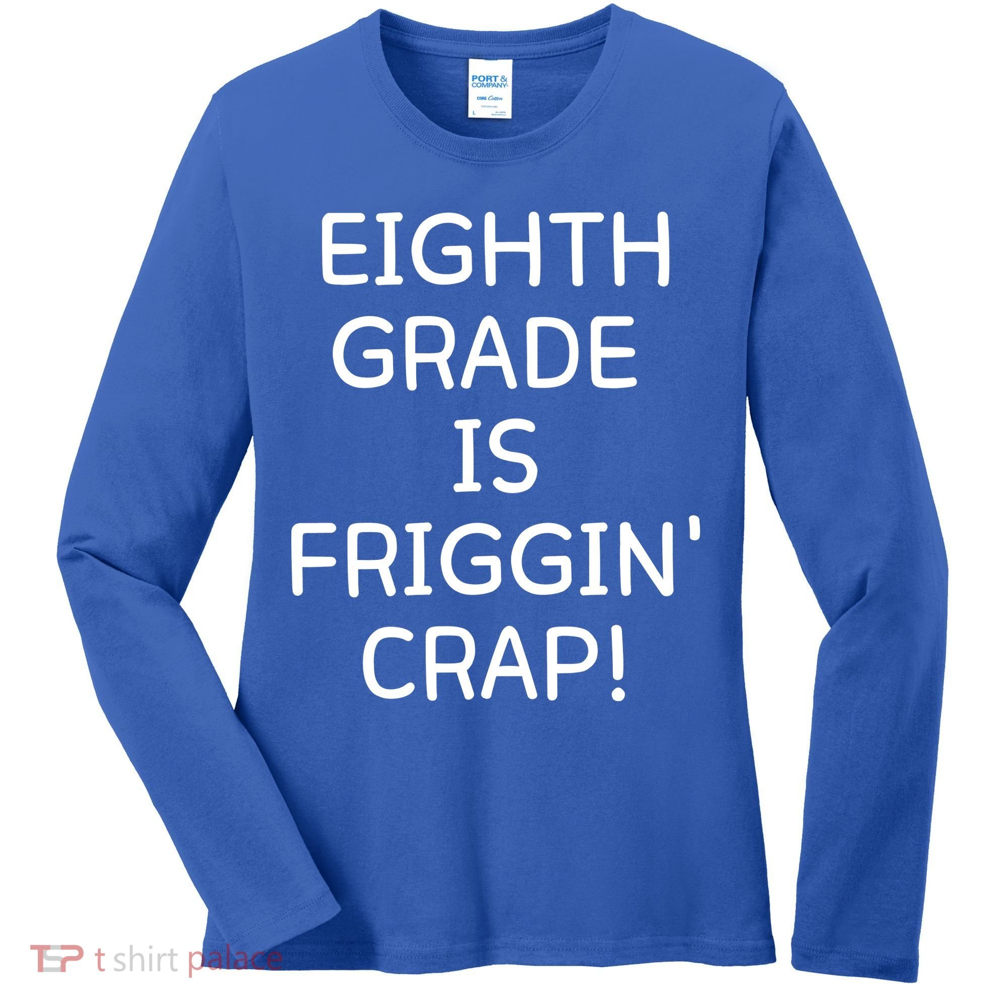 Eighth Grade Is Friggin Crap Funny Women's Long Sleeve Shirt