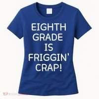 Eighth Grade Is Friggin Crap Funny Women's T-Shirt thumb 0