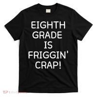 Eighth Grade Is Friggin Crap T-Shirt thumb 0