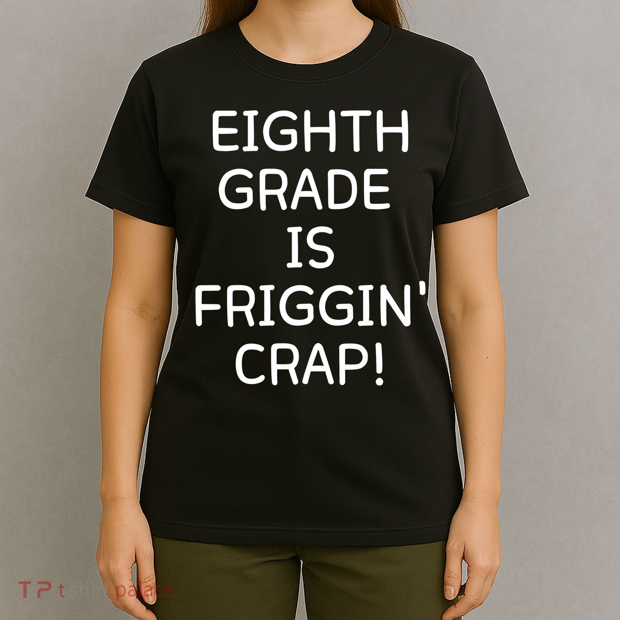 Eighth Grade Is Friggin Crap T-Shirt