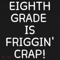 Eighth Grade Is Friggin Crap T-Shirt thumb 7