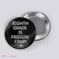 Eighth Grade Is Friggin Crap Button thumb 0