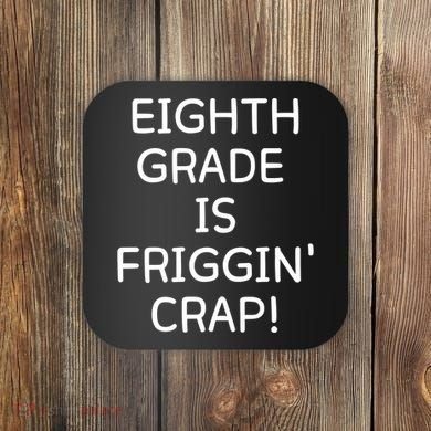 Eighth Grade Is Friggin Crap Coaster
