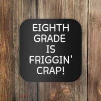 Eighth Grade Is Friggin Crap Coaster thumb 0