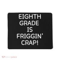 Eighth Grade Is Friggin Crap Mousepad thumb 0
